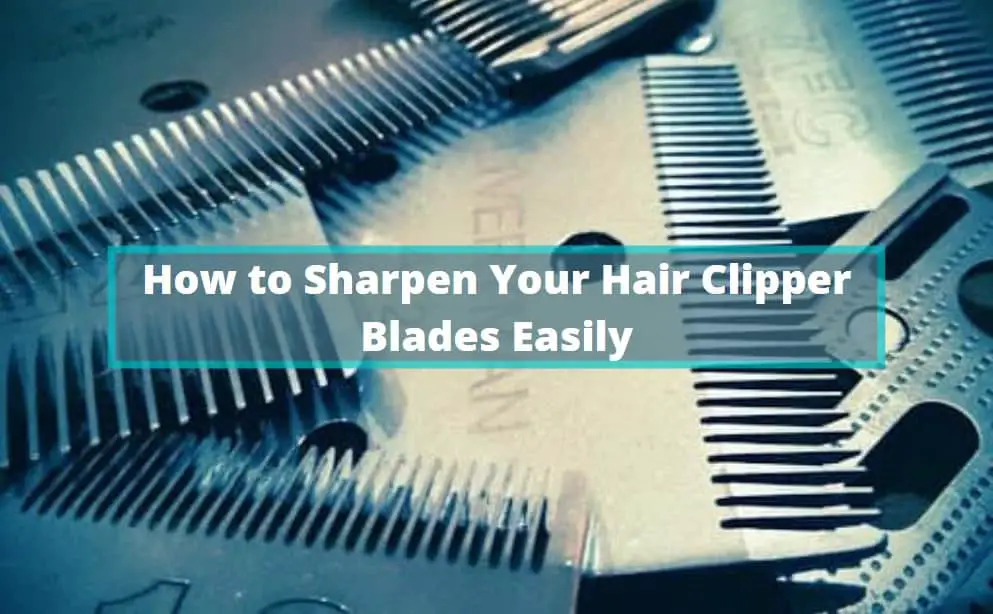 How to Sharpen Your Hair Clipper Blades Easily - The Idle Men